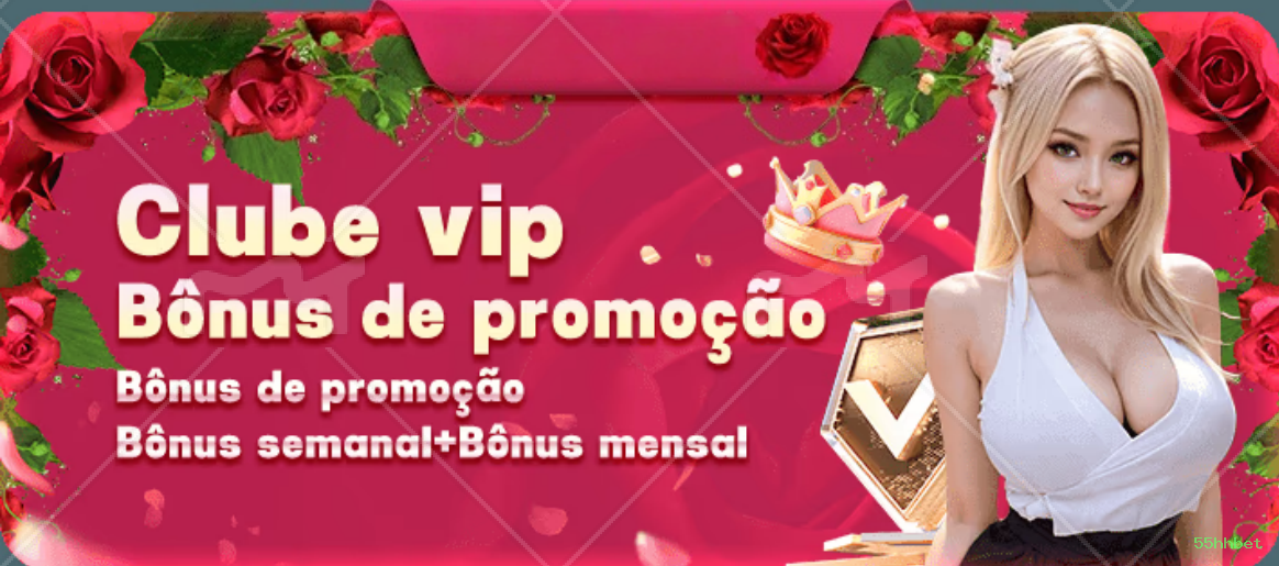 Bônus exclusivos membros VIP 55hhbet